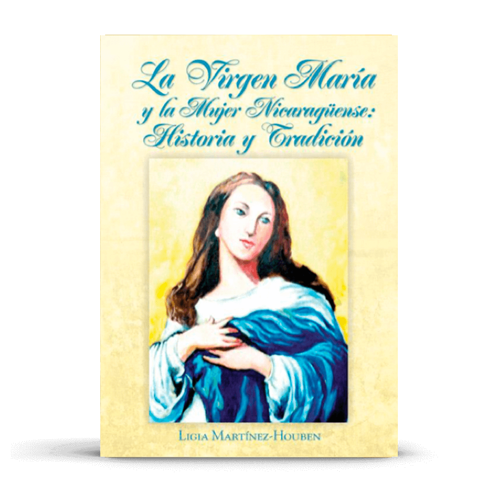 La Virgen María y la Mujer Nicaragüense: Historia y Tradición, libro de Ligia Martínez-Houben, ilustración de la Virgen María con fondo claro y texto destacado.